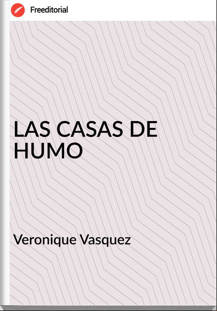 Veronique Vasquez - LAS CASAS DE HUMO