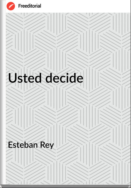Esteban Rey - Usted decide