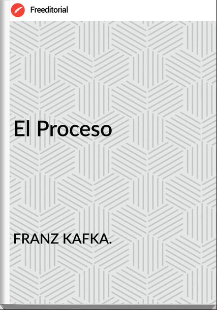 FRANZ KAFKA. El Proceso