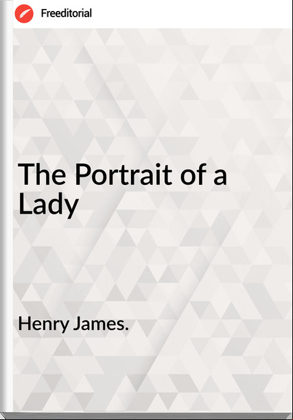 Henry James. The Portrait of a Lady