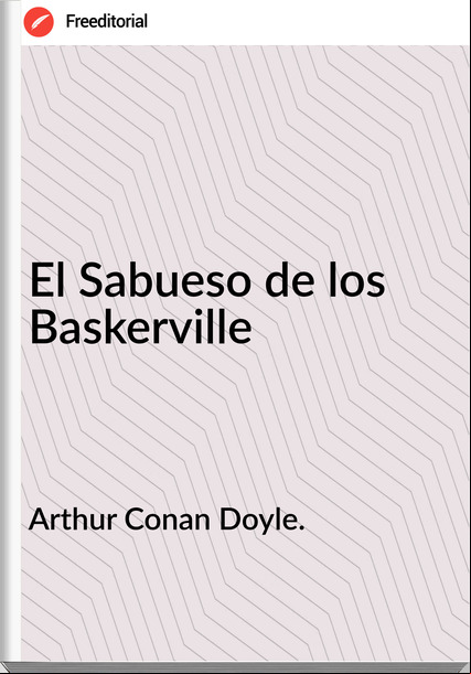 Arthur Conan Doyle. El Sabueso de los Baskerville