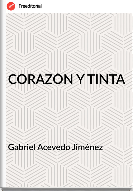 Gabriel Acevedo Jiménez - CORAZÓN Y TINTA