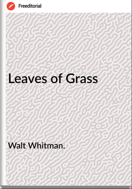 Walt Whitman. Leaves of Grass