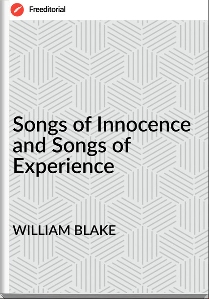 WILLIAM BLAKE Songs of Innocence and Songs of Experience