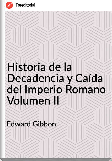 Edward Gibbon Historia de la Decadencia y Caída del Imperio Romano Volumen II