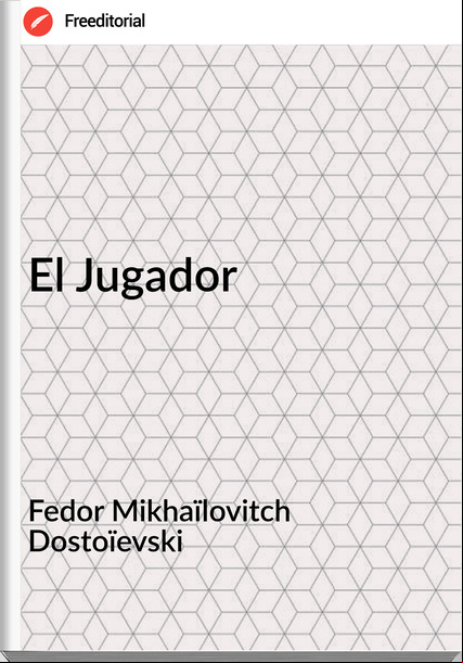 Fedor Mikhaïlovitch Dostoïevski El Jugador