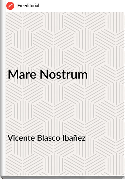 Vicente Blasco Ibañez Mare Nostrum