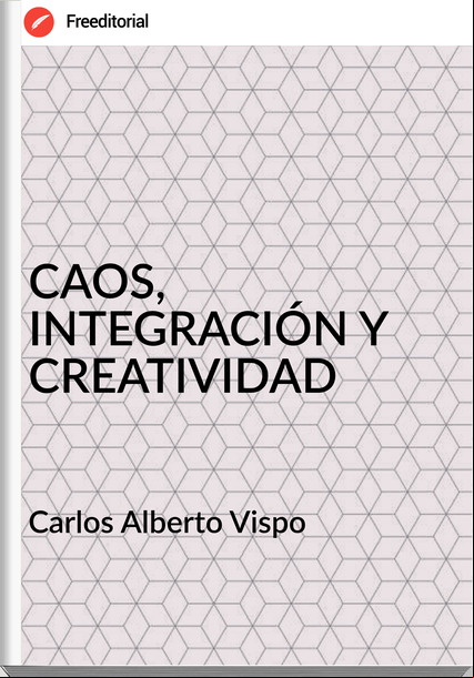 Carlos Alberto Vispo - CAOS, INTEGRACIÓN Y CREATIVIDAD