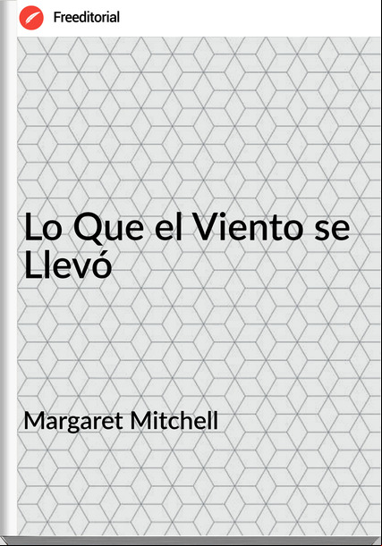 Margaret Mitchell - Lo Que el Viento se Llevó