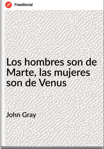John Gray - Los hombres son de Marte, las mujeres son de Venus