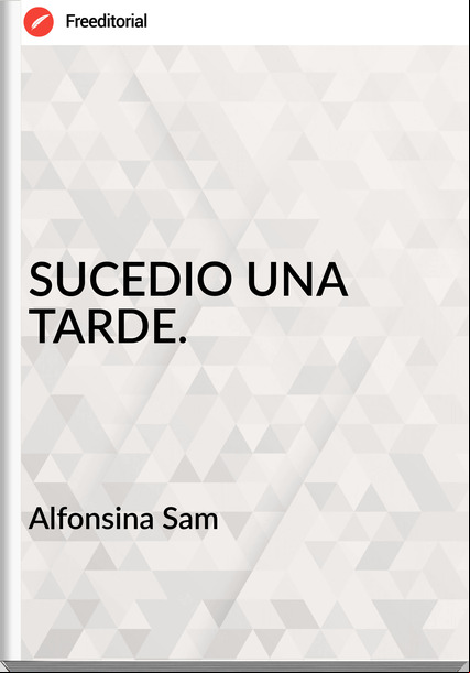 Alfonsina Sam - SUCEDIO UNA TARDE.