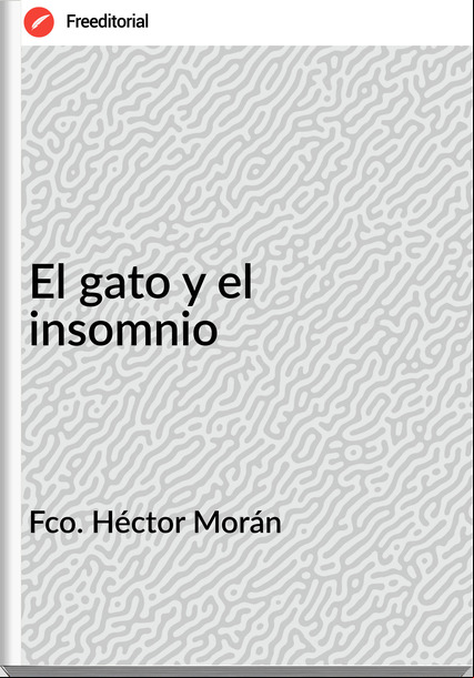 Fco. Héctor Morán  - El gato y el insomnio