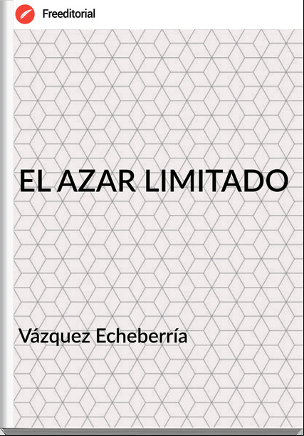 Vázquez Echeberría - EL AZAR LIMITADO