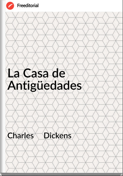 Charles Dickens La Casa de Antigüedades