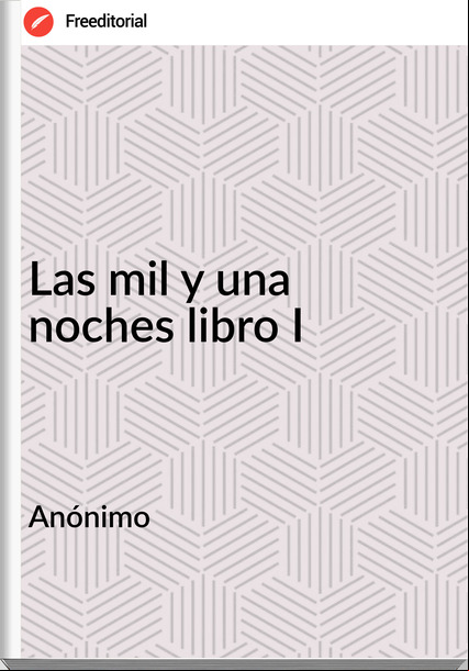 Anónimo Las mil y una noches libro I