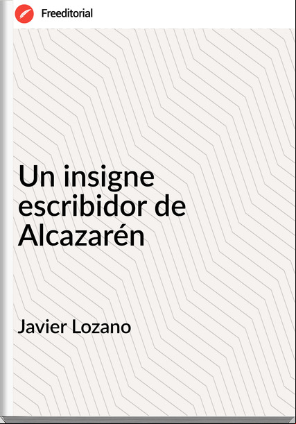 Javier Lozano Un insigne escribidor de Alcazarén