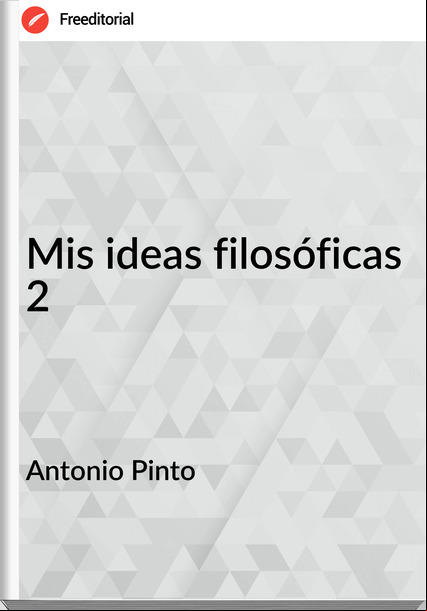 Antonio Pinto Mis ideas filosóficas 2