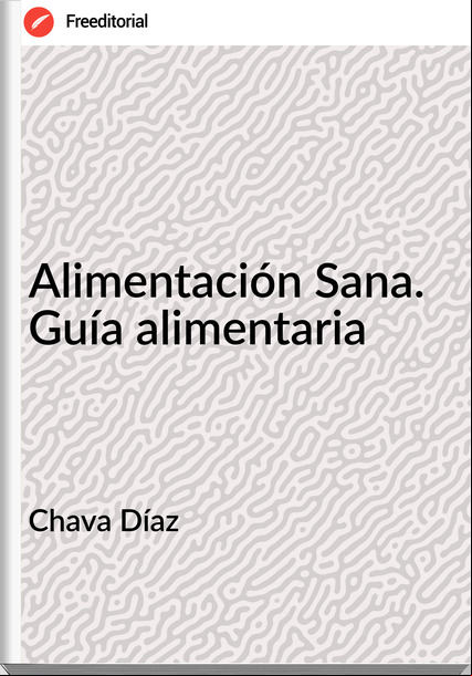 Chava Díaz - Alimentación Sana. Guía alimentaria