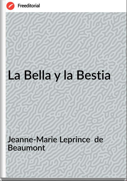 Jeanne-Marie Leprince  de Beaumont - La Bella y la Bestia