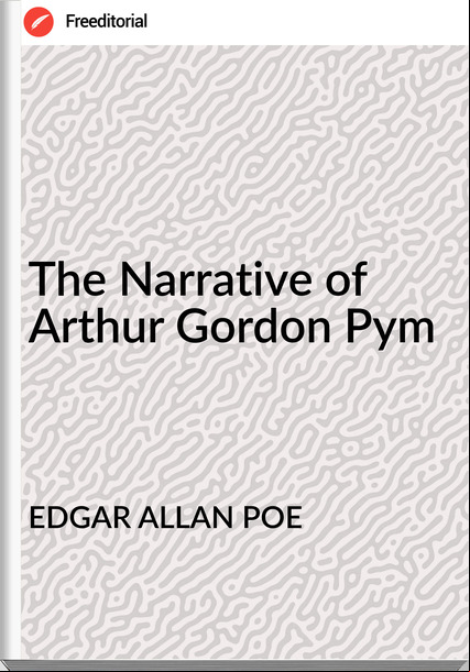 EDGAR ALLAN POE The Narrative of Arthur Gordon Pym