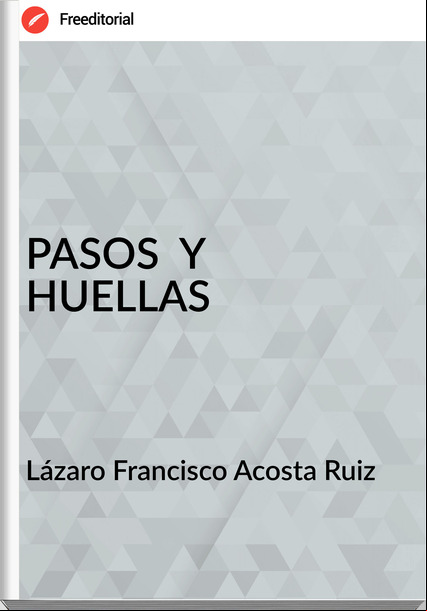 Lázaro Francisco Acosta Ruiz - PASOS  Y  HUELLAS