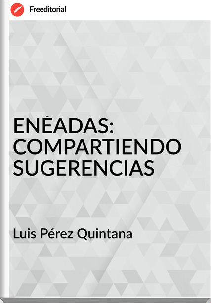 Luis Pérez Quintana - ENÉADAS: COMPARTIENDO SUGERENCIAS