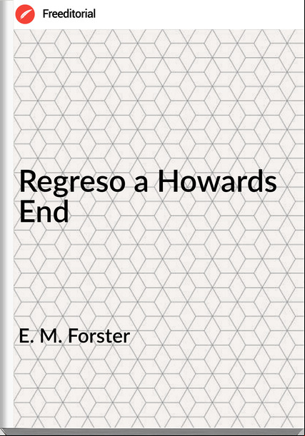 E. M. Forster Regreso a Howards End