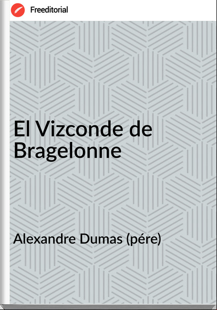 Alexandre Dumas (pére) El Vizconde de Bragelonne
