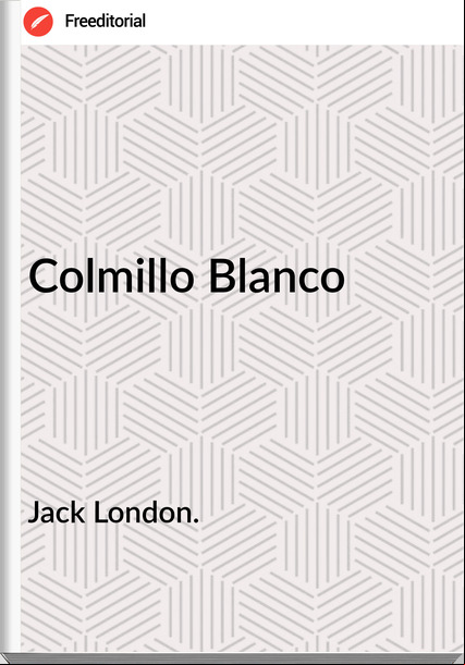Jack London. Colmillo Blanco
