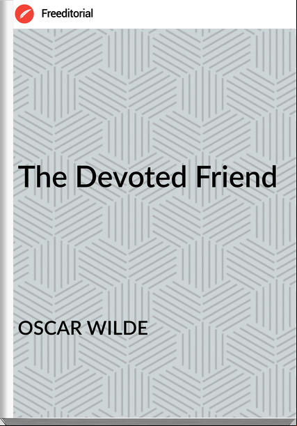 OSCAR WILDE The Devoted Friend