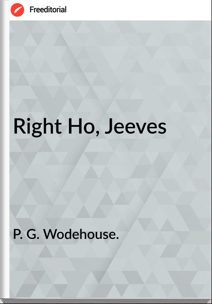 P. G. Wodehouse. Right Ho, Jeeves