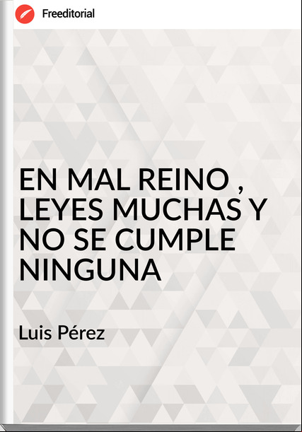 Luis Pérez EN MAL REINO , LEYES MUCHAS Y NO SE CUMPLE NINGUNA