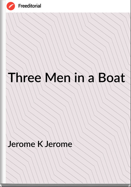Jerome K Jerome Three Men in a Boat