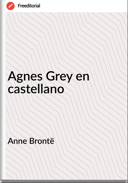 Anne Brontë Agnes Grey en castellano