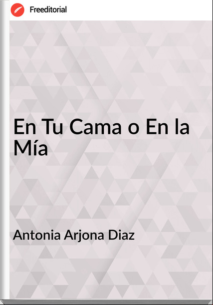 Antonia Arjona Diaz - En Tu Cama o En la Mía