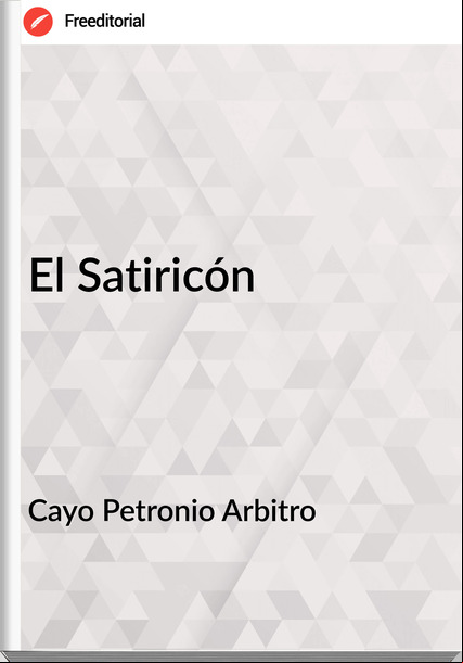 Cayo Petronio Arbitro El Satiricón