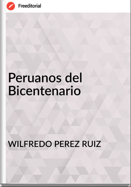WILFREDO PEREZ RUIZ - Peruanos del Bicentenario
