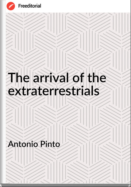 Antonio Pinto The arrival of the extraterrestrials