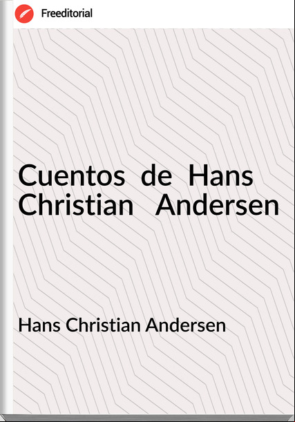 Hans Christian Andersen - Cuentos  de  Hans  Christian   Andersen