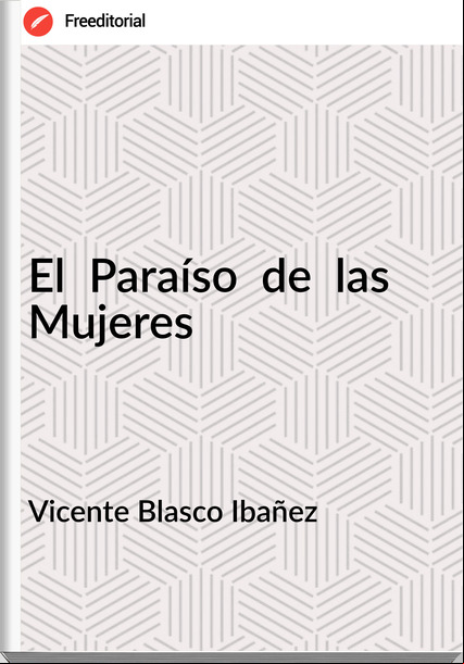 Vicente Blasco Ibañez El Paraíso de las Mujeres