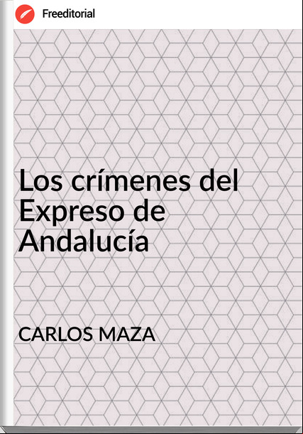 CARLOS MAZA Los crímenes del Expreso de Andalucía