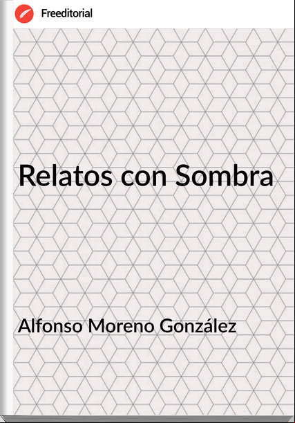 Alfonso Moreno González - Relatos con Sombra