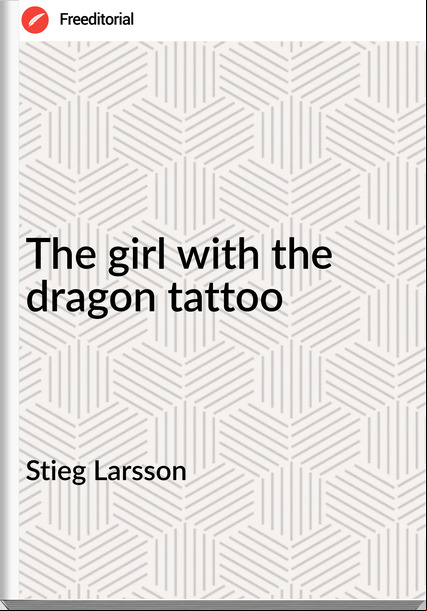 Stieg Larsson - The girl with the dragon tattoo