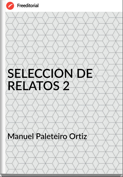 Manuel Paleteiro Ortiz SELECCIÓN DE RELATOS 2