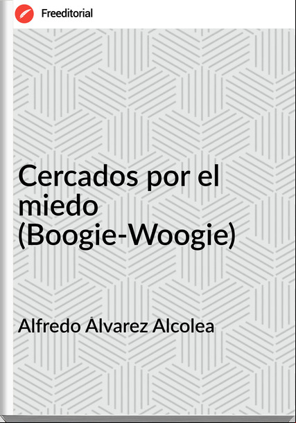 Alfredo Álvarez Alcolea - Cercados por el miedo (Boogie-Woogie)