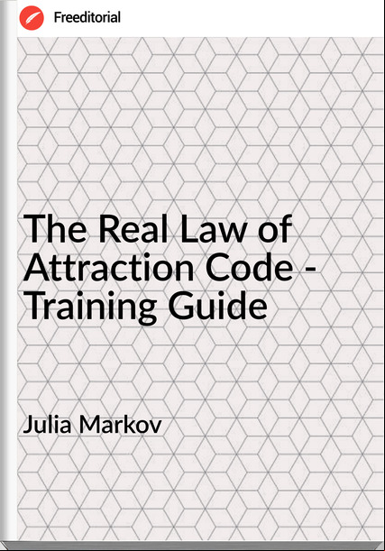 Julia Markov - The Real Law of Attraction Code - Training Guide