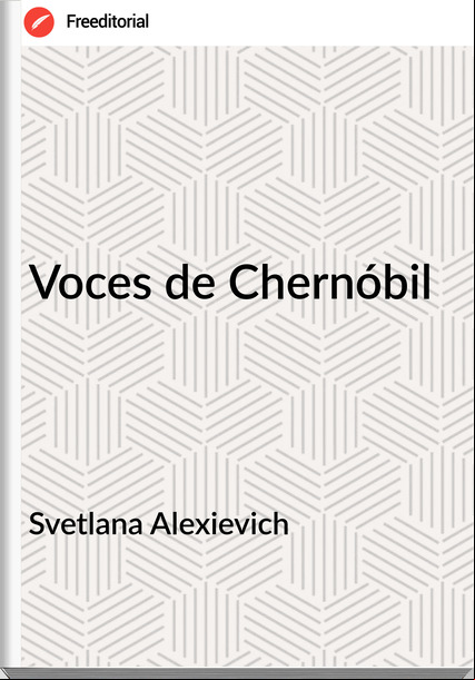 Svetlana Alexievich - Voces de Chernóbil