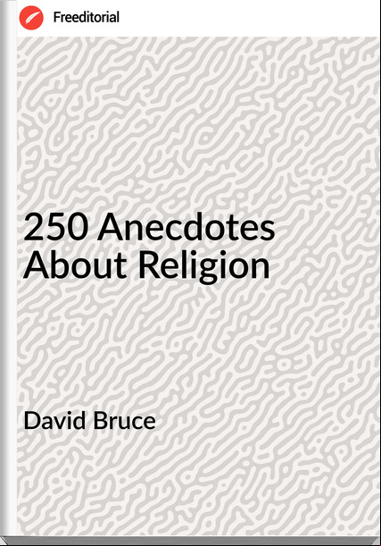 David Bruce - 250 Anecdotes About Religion