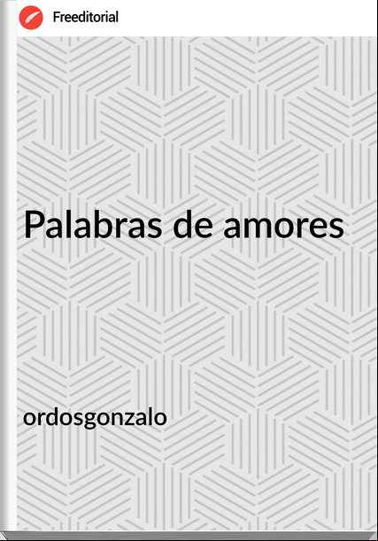ordosgonzalo - Palabras de amores