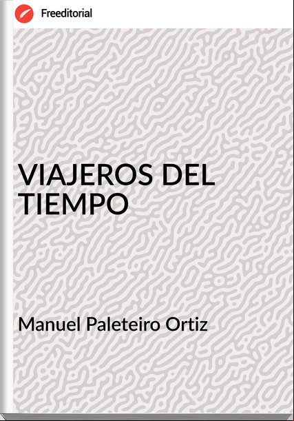 Manuel Paleteiro Ortiz VIAJEROS DEL TIEMPO